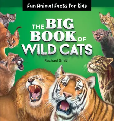 Marea carte a pisicilor sălbatice: Fapte amuzante despre animale pentru copii - The Big Book of Wild Cats: Fun Animal Facts for Kids