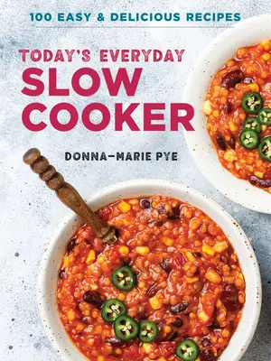 Slow Cooker de zi cu zi de astăzi: 100 de rețete ușoare și delicioase - Today's Everyday Slow Cooker: 100 Easy and Delicious Recipes