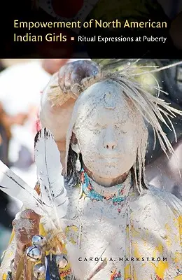 Împuternicirea fetelor indiene nord-americane: Exprimări rituale la pubertate - Empowerment of North American Indian Girls: Ritual Expressions at Puberty