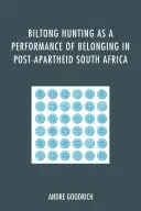 Vânătoarea de biltong ca spectacol al apartenenței în Africa de Sud post-Apartheid - Biltong Hunting as a Performance of Belonging in Post-Apartheid South Africa