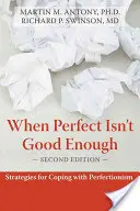 When Perfect Isn't Good Enough: Strategies for Coping with Perfectionism (Strategii pentru a face față perfecționismului) - When Perfect Isn't Good Enough: Strategies for Coping with Perfectionism
