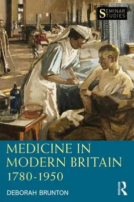 Medicine in Modern Britain 1780-1950 (Brunton Deborah (The Open University UK))
