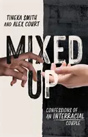 Mixed Up: Confesiunile unui cuplu interrasial - Mixed Up: Confessions of an Interracial Couple