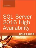 SQL Server 2016 High Availability Unleashed (include programul de actualizare a conținutului) - SQL Server 2016 High Availability Unleashed (Includes Content Update Program)