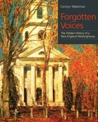 Voci uitate: Istoria ascunsă a unei case de întâlnire din Noua Anglie - Forgotten Voices: The Hidden History of a New England Meetinghouse