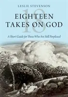 Optsprezece păreri despre Dumnezeu: Un scurt ghid pentru cei care sunt încă perplecși - Eighteen Takes on God: A Short Guide for Those Who Are Still Perplexed