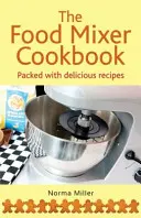 Carte de bucate pentru mixere de alimente - Food Mixer Cookbook