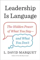 Leadership is Language - Puterea ascunsă a ceea ce spui și a ceea ce nu spui - Leadership Is Language - The Hidden Power of What You Say and What You Don't