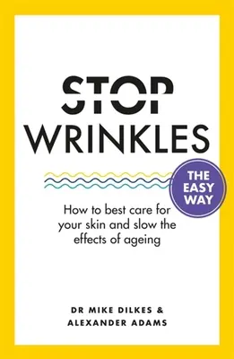 Stop Wrinkles the Easy Way: How to Best Care for Your Skin and Slow the Effects of Ageing