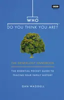 Cine te crezi? - Manual de genealogie - Who Do You Think You Are? - The Genealogy Handbook