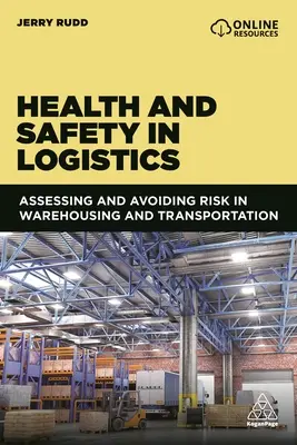 Sănătate și siguranță în logistică: Evaluarea și evitarea riscurilor în antrepozitare și transport - Health and Safety in Logistics: Assessing and Avoiding Risk in Warehousing and Transportation