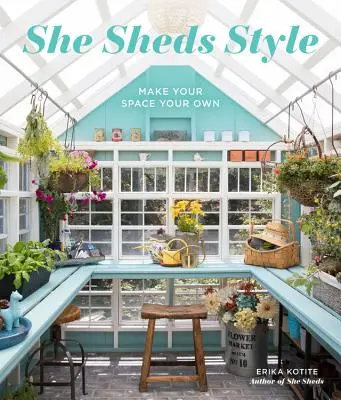 She Sheds Style: Fă-ți propriul spațiu - She Sheds Style: Make Your Space Your Own