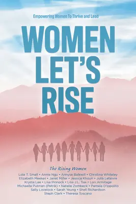 Women, Let's Rise: Împuternicirea femeilor să prospere și să conducă - Women, Let's Rise: Empowering Women to Thrive and Lead
