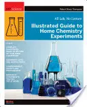 Ghid ilustrat pentru experimentele casnice de chimie: Toate de laborator, fără prelegeri - Illustrated Guide to Home Chemistry Experiments: All Lab, No Lecture