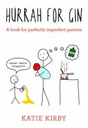 Ura pentru Gin: O carte pentru părinți perfect imperfecți - Hurrah for Gin: A Book for Perfectly Imperfect Parents