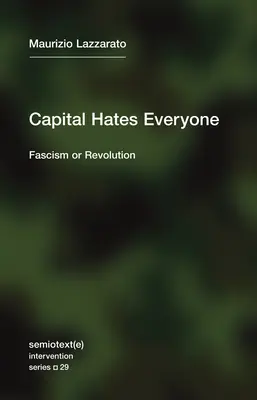 Capitalul urăște pe toată lumea: Fascism sau revoluție - Capital Hates Everyone: Fascism or Revolution