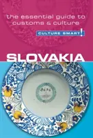 Slovacia - Cultura inteligentă!, volumul 35: Ghidul esențial pentru obiceiuri și cultură - Slovakia - Culture Smart!, Volume 35: The Essential Guide to Customs & Culture