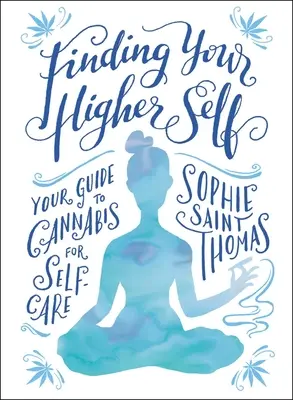 În căutarea sinelui tău superior: Ghidul tău despre canabis pentru îngrijirea de sine - Finding Your Higher Self: Your Guide to Cannabis for Self-Care