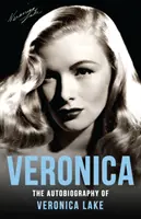 Veronica: Autobiografia Veronicăi Lake - Veronica: The Autobiography of Veronica Lake
