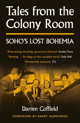 Povești din Colony Room - Boemia pierdută din Soho - Tales from the Colony Room - Soho's Lost Bohemia