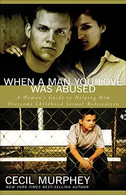 Când un bărbat pe care îl iubești a fost abuzat: Ghidul unei femei pentru a-l ajuta să depășească molestarea sexuală din copilărie: A Woman's Guide to Helping Him Overcome Childhood Sexual Molestation - When a Man You Love Was Abused: A Woman's Guide to Helping Him Overcome Childhood Sexual Molestation