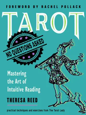 Tarot: No Questions Asked: Mastering the Art of Intuitive Reading (Stăpânirea artei cititului intuitiv) - Tarot: No Questions Asked: Mastering the Art of Intuitive Reading