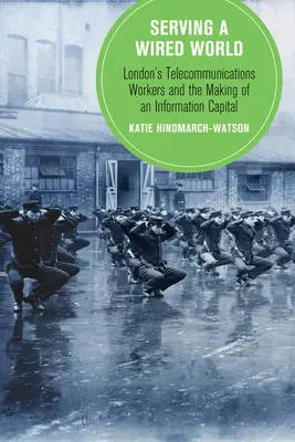 Serving a Wired World, 17: London's Telecommunications Workers and the Making of an Information Capital