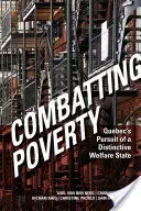 Combaterea sărăciei: Căutarea de către Quebec a unui stat social distinct - Combating Poverty: Quebec's Pursuit of a Distinctive Welfare State