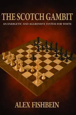 Gambitul scoțian: Un sistem energic și agresiv pentru alb - The Scotch Gambit: An Energetic and Aggressive System for White