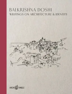 Balkrishna Doshi: Scrieri despre arhitectură și identitate - Balkrishna Doshi: Writings on Architecture & Identity