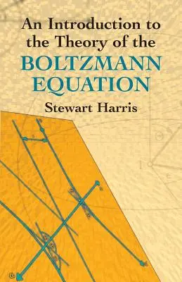 An Introduction to the Theory of the Boltzmann Equation (O introducere în teoria ecuației Boltzmann) - An Introduction to the Theory of the Boltzmann Equation