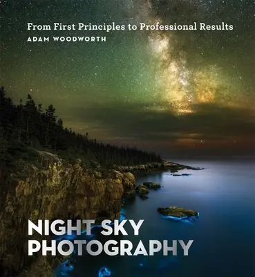Fotografia cerului de noapte: De la primele principii la rezultate profesionale - Night Sky Photography: From First Principles to Professional Results