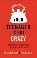 Adolescentul tău nu este nebun: Înțelegerea creierului adolescentului tău te poate face un părinte mai bun - Your Teenager Is Not Crazy: Understanding Your Teen's Brain Can Make You a Better Parent