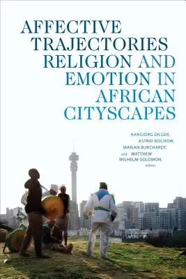 Traiectorii afective: Religie și emoție în peisajele urbane africane - Affective Trajectories: Religion and Emotion in African Cityscapes