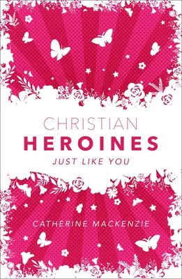 Eroinele creștine: Exact ca tine - Christian Heroines: Just Like You