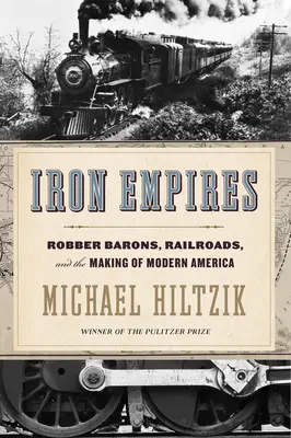 Imperii de fier: Robber Barons, Railroads, and the Making of Modern America - Iron Empires: Robber Barons, Railroads, and the Making of Modern America