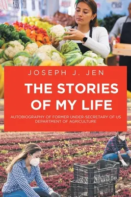 Poveștile vieții mele: Autobiografia fostului subsecretar al Departamentului Agriculturii din SUA - The Stories of My Life: Autobiography of Former Under-Secretary of US Department of Agriculture