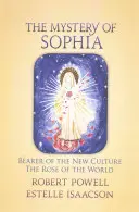 Misterul Sophiei: Purtătoarea noii culturi: Trandafirul lumii - The Mystery of Sophia: Bearer of the New Culture: The Rose of the World