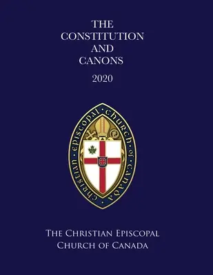Constituția și canoanele Bisericii Creștine Episcopale din Canada 2020 - The Constitution and Canons of the Christian Episcopal Church of Canada 2020