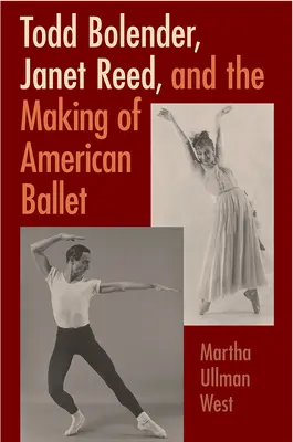 Todd Bolender, Janet Reed și crearea baletului american - Todd Bolender, Janet Reed, and the Making of American Ballet