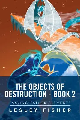 Obiectele distrugerii - Cartea 2: Salvarea Părintelui Element
