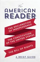 Cititorul american: Un scurt ghid al Declarației de Independență, al Constituției Statelor Unite și al Declarației drepturilor - The American Reader: A Brief Guide to the Declaration of Independence, the Constitution of the United States, and the Bill of Rights