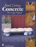 Sand-Casting Concrete: Cinci proiecte ușoare - Sand-Casting Concrete: Five Easy Projects