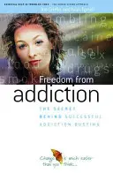 Libertatea față de dependență - Secretul din spatele combaterii cu succes a dependenței - Freedom from Addiction - The Secret Behind Successful Addiction Busting