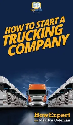 Cum să înființezi o companie de camioane: Ghidul dvs. pas cu pas pentru a începe o companie de camioane - How To Start a Trucking Company: Your Step By Step Guide To Starting a Trucking Company