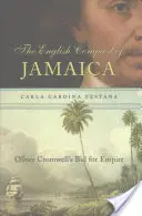 Cucerirea Jamaicăi de către englezi: Oferta lui Oliver Cromwell pentru imperiu - English Conquest of Jamaica: Oliver Cromwell's Bid for Empire