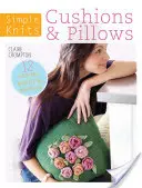 Simple Knits Cushions & Pillows: 12 proiecte ușor de tricotat pentru casa ta - Simple Knits Cushions & Pillows: 12 Easy-Knit Projects for Your Home