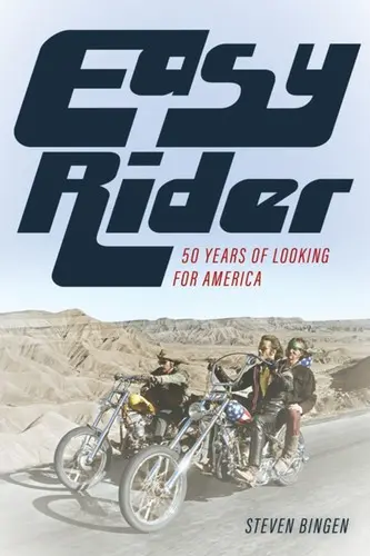 Easy Rider: 50 de ani în căutarea Americii - Easy Rider: 50 Years Looking for America