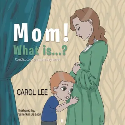 Mamă! Ce este...?: Concepte complexe făcute foarte simple - Mom! What is...?: Complex concepts made very simple
