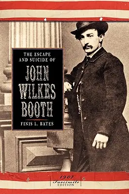 Evadarea și sinuciderea lui John Wilkes Booth - The Escape and Suicide of John Wilkes Booth